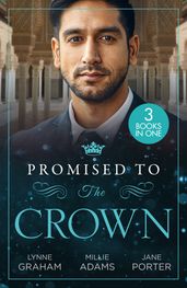 Promised To The Crown: Jewel in His Crown / Stealing the Promised Princess / Kidnapped for His Royal Duty