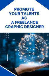 Promote Your Talents as a Freelance Graphic Designer