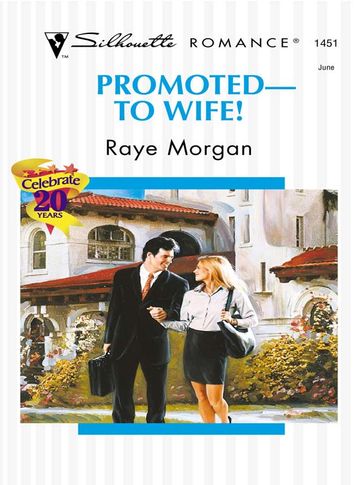 Promoted--To Wife! - Raye Morgan