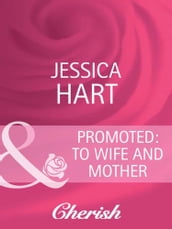 Promoted: to Wife and Mother (Mills & Boon Cherish)