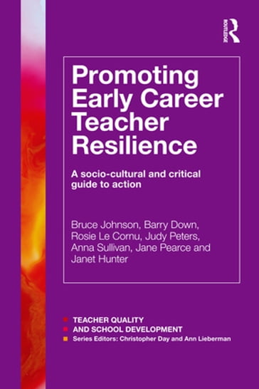 Promoting Early Career Teacher Resilience - Bruce Johnson - Barry Down - Rosie Le Cornu - Judy Peters - Anna Sullivan - JANE PEARCE - Janet Hunter