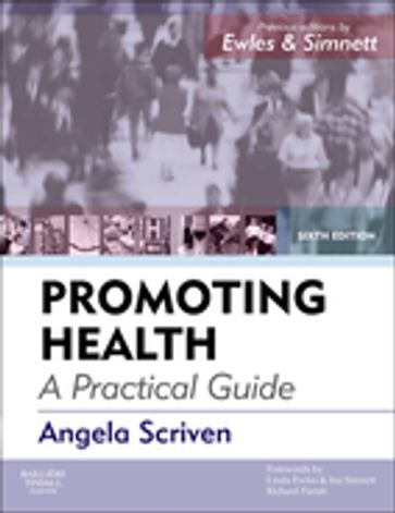 Promoting Health: A Practical Guide - E-Book - Angela Scriven - BA(Hons) - M.E.D. - CertEd - FRSPH - MIUHPE