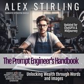 Prompt Engineer s Handbook, The: Unlocking Wealth through Words and Images