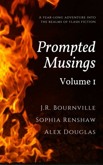 Prompted Musings; Volume One - Alex Douglas - J.R. Bournville - Sophia Renshaw