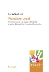 Pronti per cosa? Innovare i servizi e la scuola dell infanzia a partire dalle pratiche di continuità educativa