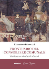 Prontuario del consigliere comunale. Guida per orientarsi negli enti locali