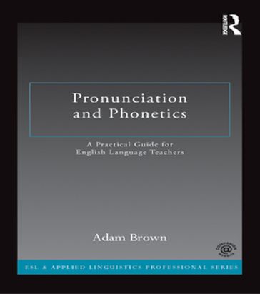 Pronunciation and Phonetics - Adam Brown