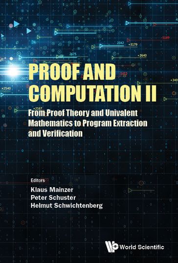 Proof And Computation Ii: From Proof Theory And Univalent Mathematics To Program Extraction And Verification - Helmut Schwichtenberg - Klaus Mainzer - Peter Schuster