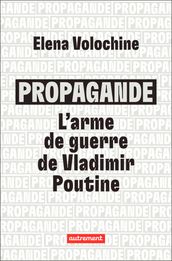 Propagande. L arme de guerre de Vladimir Poutine