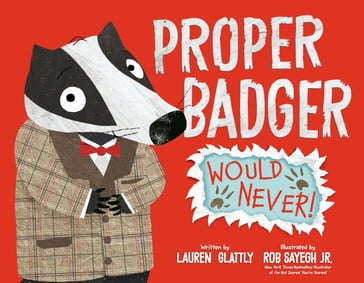 Proper Badger Would Never! - Lauren Glattly