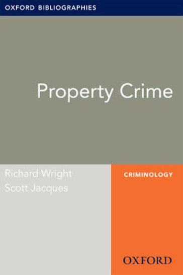 Property Crime: Oxford Bibliographies Online Research Guide - Richard Wright - Scott Jacques