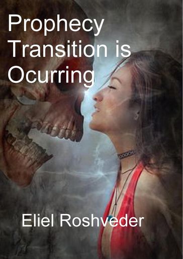 Prophecy Transition is Occurring - Eliel Roshveder