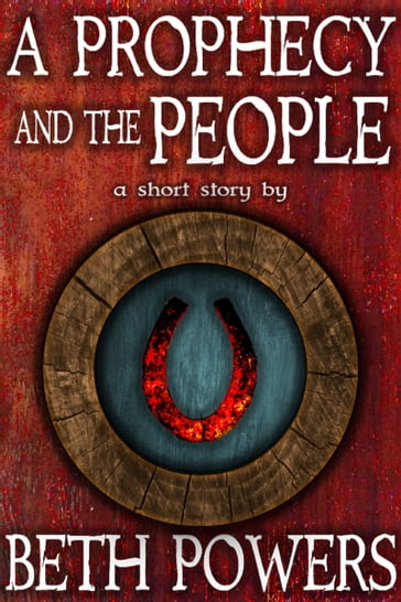 A Prophecy and the People: A Short Story - Beth Powers