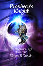 Prophecy s Knight: The Mackenna Saga Book 4