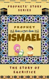 Prophet Ismael ; The Story of Sacrifice