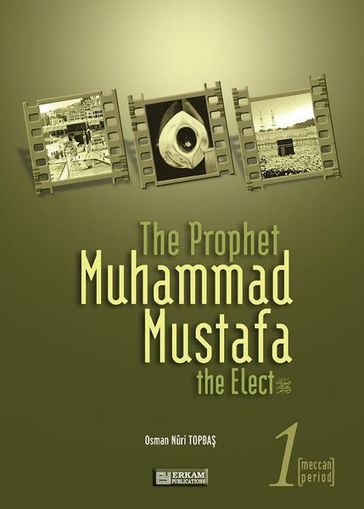 Prophet Muhammad Mustafa: The Elect 1 - Osman Nuri Topba