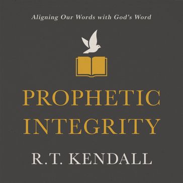 Prophetic Integrity - R.T. Kendall