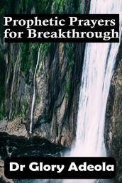 Prophetic Prayers for Breakthrough