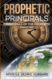 Prophetic Principals: 7 Principals of the Prophetic Ministry