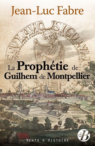 La Prophétie de Guilhem de Montpellier - Jean-Luc Fabre