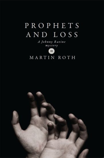 Prophets and Loss (A Johnny Ravine Mystery) - Martin Roth