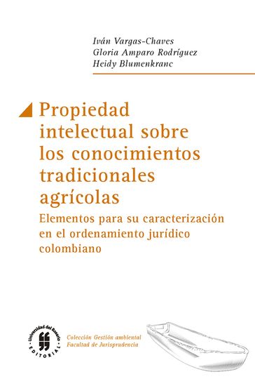 Propiedad intelectual sobre los conocimientos tradicionales agrícolas - Gloria Amparo Rodríguez - Heidy Blumenkranc - Vargas-Chaves Iván