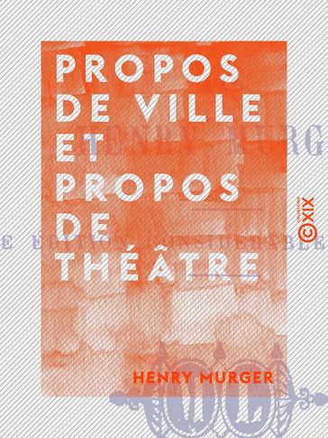 Propos de ville et propos de théâtre - Henry Murger