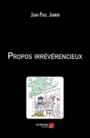 Propos irrévérencieux - Jean-Paul Jannin