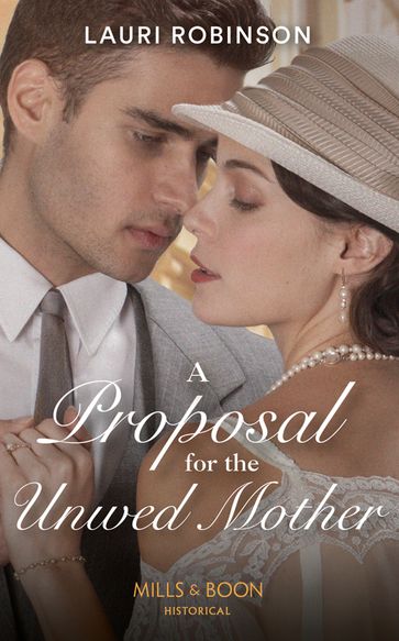 A Proposal For The Unwed Mother (Mills & Boon Historical) (Twins of the Twenties, Book 2) - Lauri Robinson