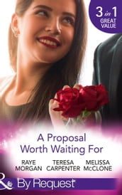 A Proposal Worth Waiting For: The Heir s Proposal / A Pregnancy, a Party & a Proposal / His Proposal, Their Forever (Mills & Boon By Request)