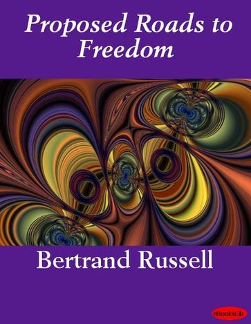 Proposed Roads to Freedom - Bertrand Russell