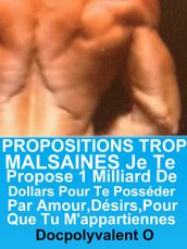 Propositions Trop Malsaines Je Te Propose 1 Milliard De Dollars Pour Te Posséder Par Amour,Désirs,Pour Que Tu M appartiennes