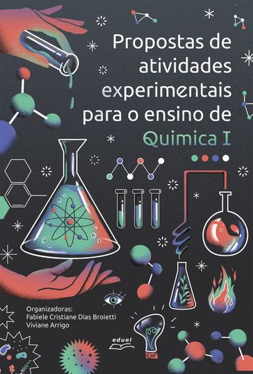 Propostas de atividades experimentais para o ensino de Química I - Fabiele Cristiane Dias Broietti - Viviane Arrigo