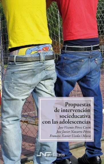 Propuestas de intervención socioeducativa con las adolescencias - Francesc Xavier Uceda i Maza - Josep Vicent Pérez Cosín - José Javier Navarro Pérez