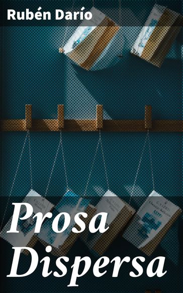 Prosa Dispersa - Rubén Darío