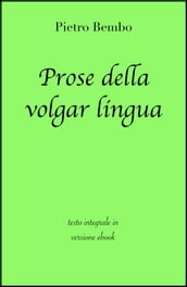 Prose della volgar lingua di Pietro Bembo in ebook