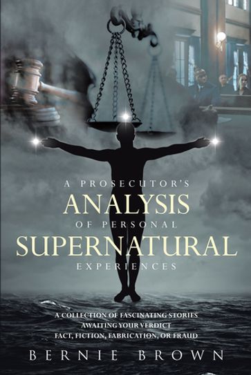 A Prosecutor's Analysis of Personal Supernatural Experiences - Bernie Brown
