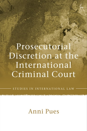 Prosecutorial Discretion at the International Criminal Court - Dr Anni Pues