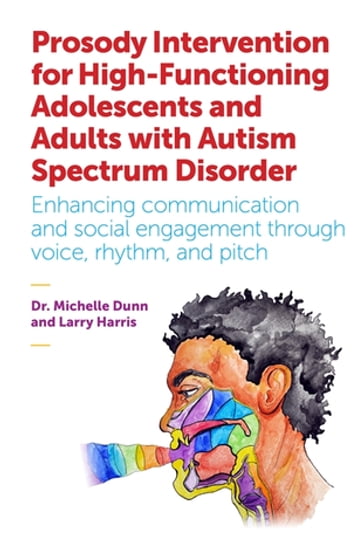 Prosody Intervention for High-Functioning Adolescents and Adults with Autism Spectrum Disorder - Larry Harris - Michelle Dunn