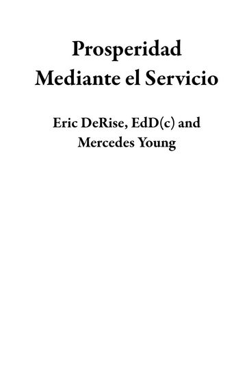 Prosperidad Mediante el Servicio - EdD(c) Eric DeRise - Mercedes Young