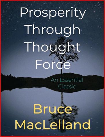 Prosperity Through Thought Force - Bruce MacLelland