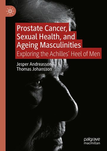 Prostate Cancer, Sexual Health, and Ageing Masculinities - Jesper Andreasson - Thomas Johansson