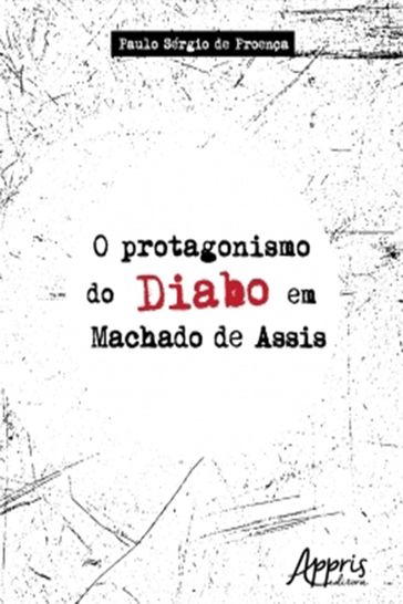 O Protagonismo do Diabo em Machado de Assis - Paulo Sérgio de Proença