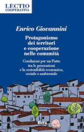 Protagonismo dei territori e cooperazione nelle comunità. Condizioni per un Patto tra le generazioni e la sostenibilità economica, sociale e ambientale