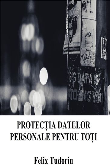 Protecia datelor personale pentru toi - Felix Tudoriu