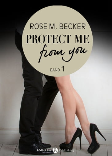 Protect Me From You, band 1 - Rose M. Becker