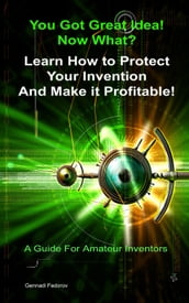 Protect Your Invention and Make It Profitable!