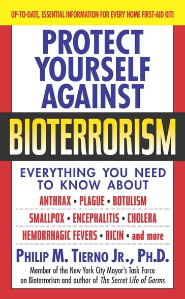 Protect Yourself Against Bioterrorism - Ph.D. Philip M. Tierno Jr.