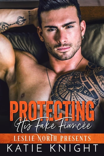 Protecting His Fake Fiancée - Leslie North - Katie Knight