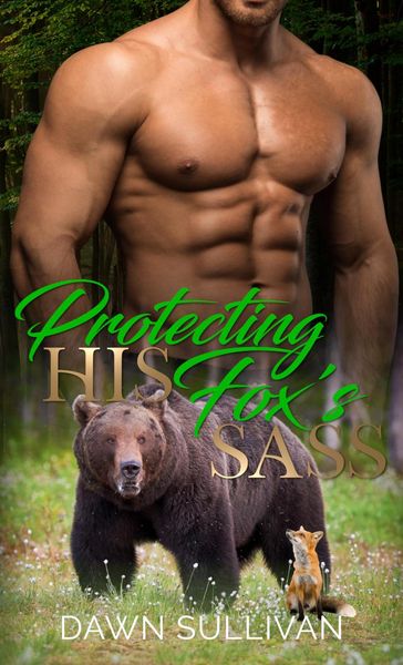 Protecting His Fox's Sass - Dawn Sullivan